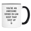 You're An Awesome Father-In-Law Keep That Shit Up - 11 Oz Mug - Father-In-Law Gift - Father-In-Law Mug - familyteeprints