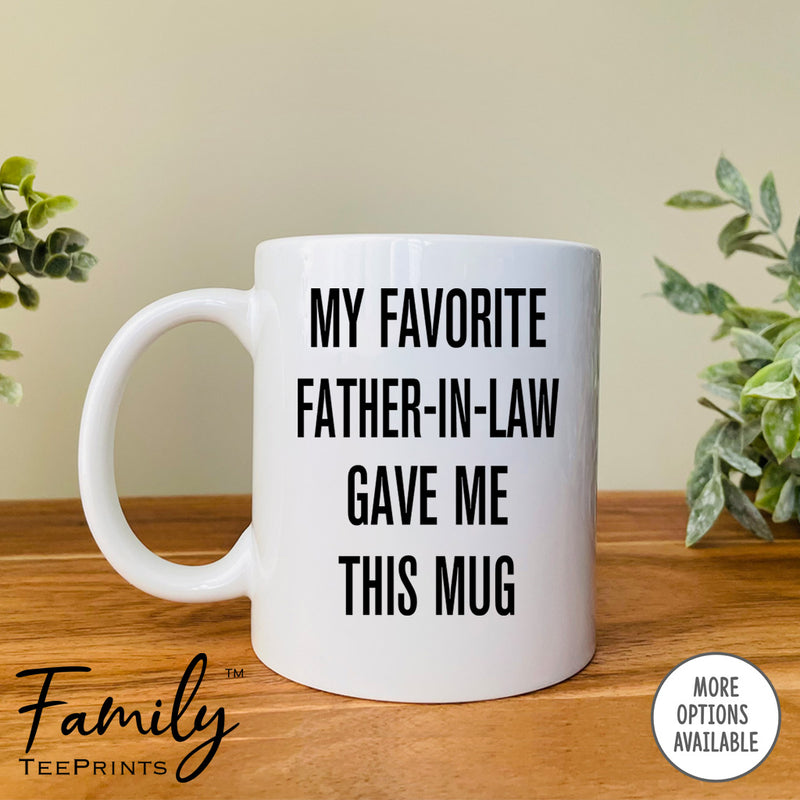 My Favorite Father-In-Law Gave Me This Mug - Coffee Mug - Daughter-In-Law Gift - Daughter-In-Law Mug