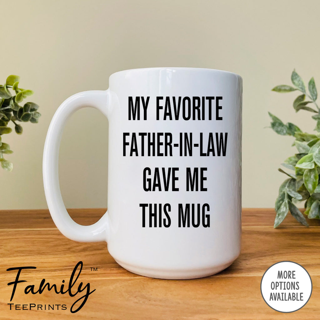 My Favorite Father-In-Law Gave Me This Mug - Coffee Mug - Daughter-In-Law Gift - Daughter-In-Law Mug