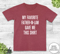 My Favorite Father-In-Law Gave Me This Shirt - Unisex T-shirt - Son-In-Law Shirt - Son-In-Law Gift - familyteeprints