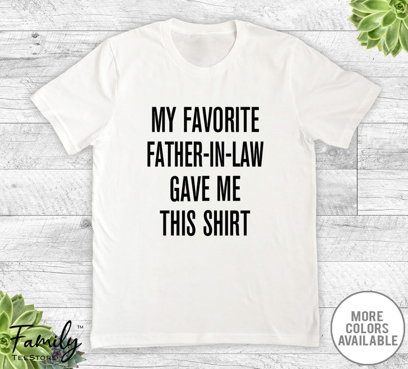 My Favorite Father-In-Law Gave Me This Shirt - Unisex T-shirt - Son-In-Law Shirt - Son-In-Law Gift - familyteeprints