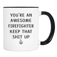 You're An Awesome Firefighter Keep That Shit Up - 11 Oz Mug - Firefighter Gift - Firefighter Mug - familyteeprints