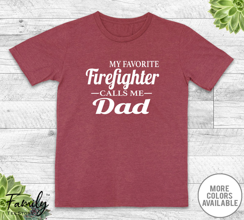 My Favorite Firefighter Calls Me Dad - Unisex T-shirt - Firefighter's Dad Shirt - Firefighter's Dad Gift - familyteeprints