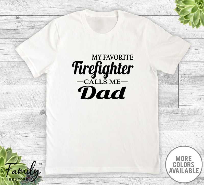 My Favorite Firefighter Calls Me Dad - Unisex T-shirt - Firefighter's Dad Shirt - Firefighter's Dad Gift - familyteeprints