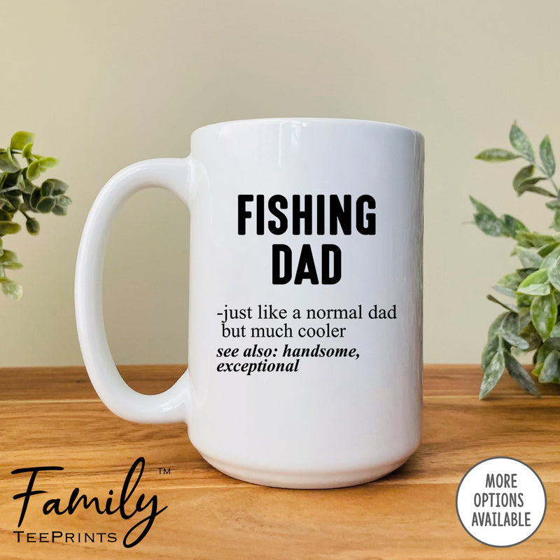 Fishing Dad Just Like A Normal Dad... - Coffee Mug - Gifts For Fishing Dad - Fishing Dad Mug