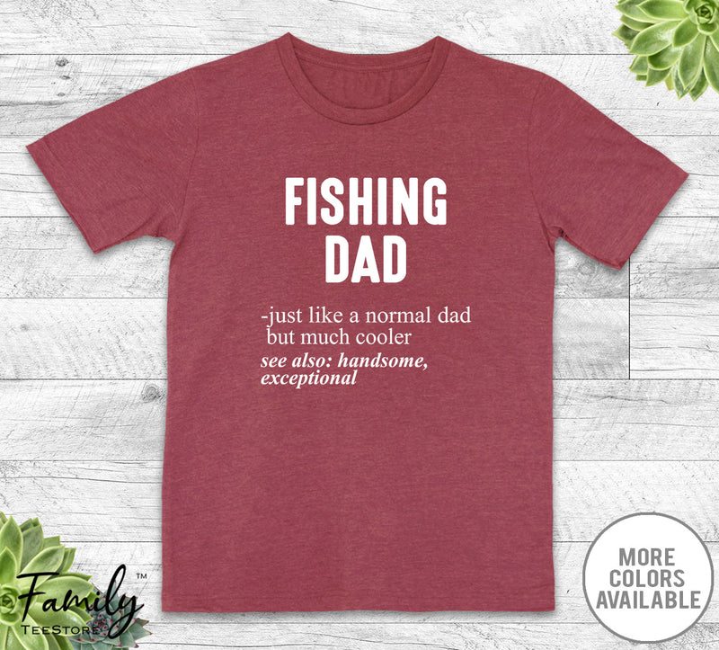 Fishing Dad Just Like A Normal Dad - Unisex T-shirt - Fishing Shirt - Fishing Dad Gift - familyteeprints
