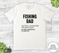 Fishing Dad Just Like A Normal Dad - Unisex T-shirt - Fishing Shirt - Fishing Dad Gift - familyteeprints