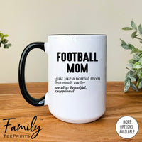 Football Mom Just Like A Normal Mom... - Coffee Mug - Gifts For Football Mom - Football Mom Mug - familyteeprints