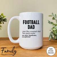 Football Dad Just Like A Normal Dad... - Coffee Mug - Gifts For Football Dad - Football Dad Mug - familyteeprints