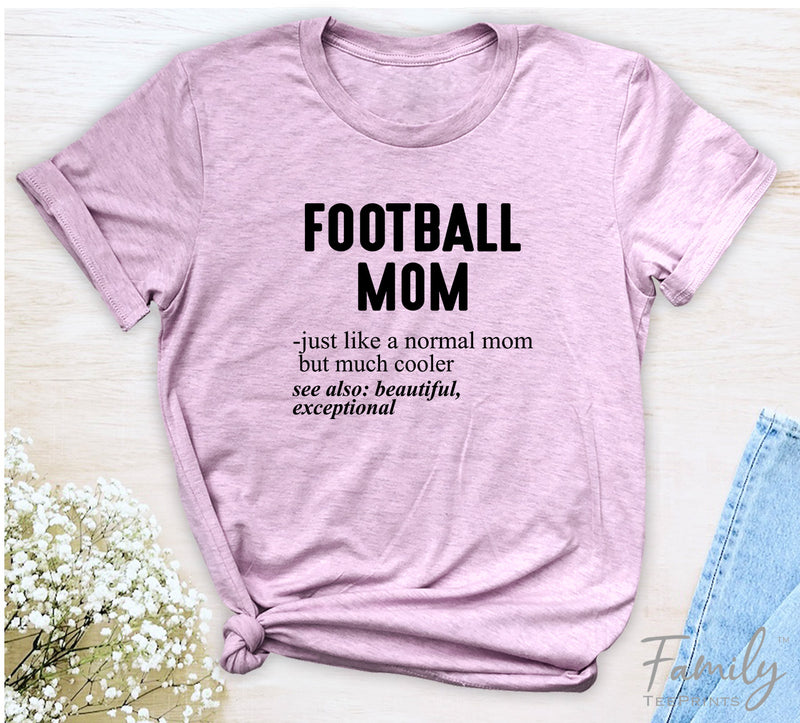 Football Mom Just Like A Normal Mom - Unisex T-shirt - Football Mom Shirt - Gift For Football Mom - familyteeprints