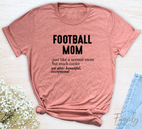 Football Mom Just Like A Normal Mom - Unisex T-shirt - Football Mom Shirt - Gift For Football Mom - familyteeprints