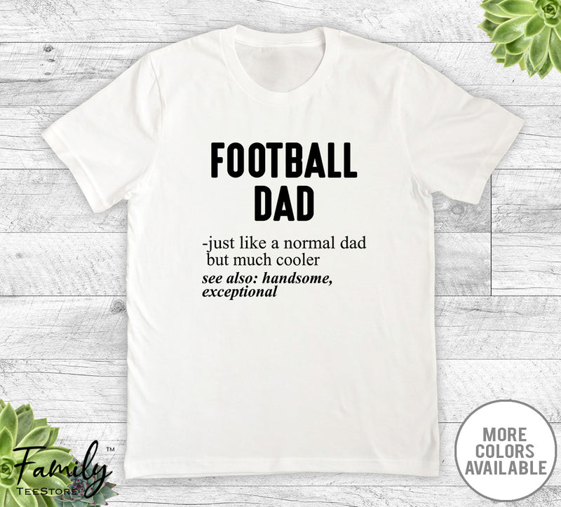 Football Dad Just Like A Normal Dad - Unisex T-shirt - Football Shirt - Football Dad Gift