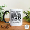 I Never Dreamed I'd Be A Super Cool Football Dad - Coffee Mug - Gifts For Football Dad - Football Dad Mug - familyteeprints