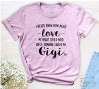 I Never Knew How Much Love...Gigi - Unisex T-shirt - Gigi Shirt - Gift For Gigi - familyteeprints