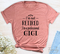 I'm Not Retired I'm A Professional Gigi - Unisex T-shirt - Gigi Shirt - Gift For Gigi - familyteeprints