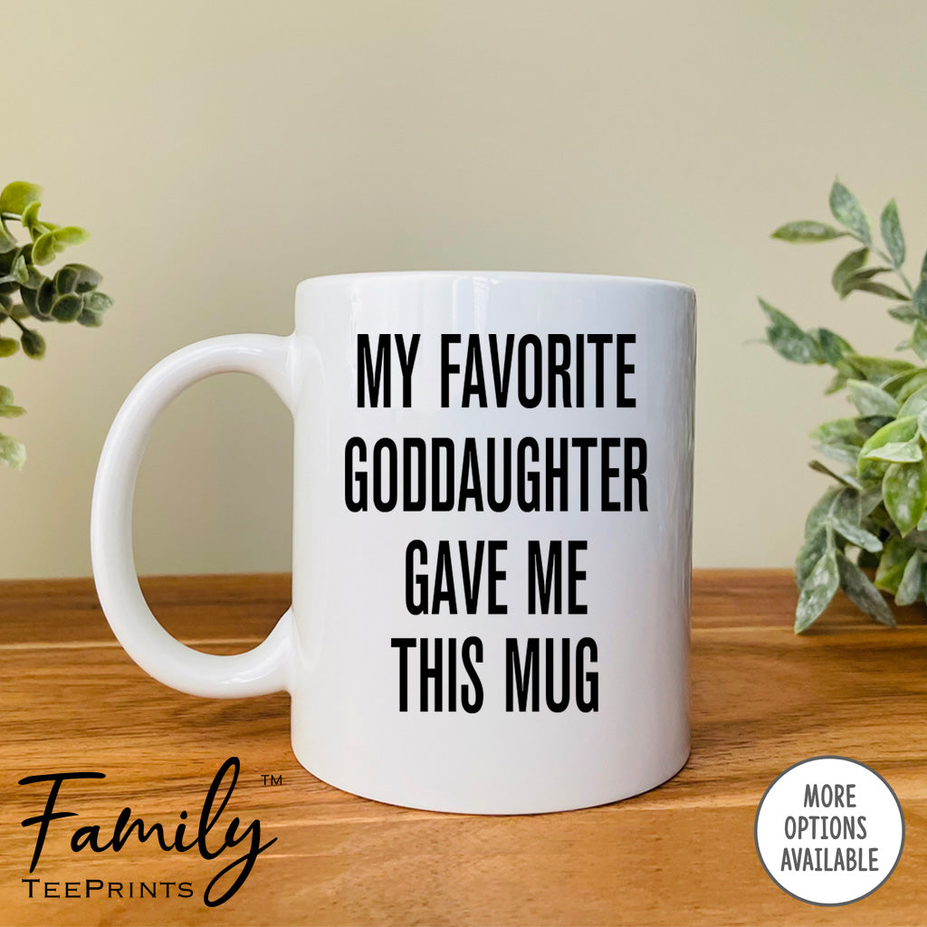 My Favorite Goddaughter Gave Me This Mug - Coffee Mug - Godfather Gift - Funny Godfather Mug - familyteeprints