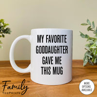 My Favorite Goddaughter Gave Me This Mug - Coffee Mug - Godfather Gift - Funny Godfather Mug - familyteeprints