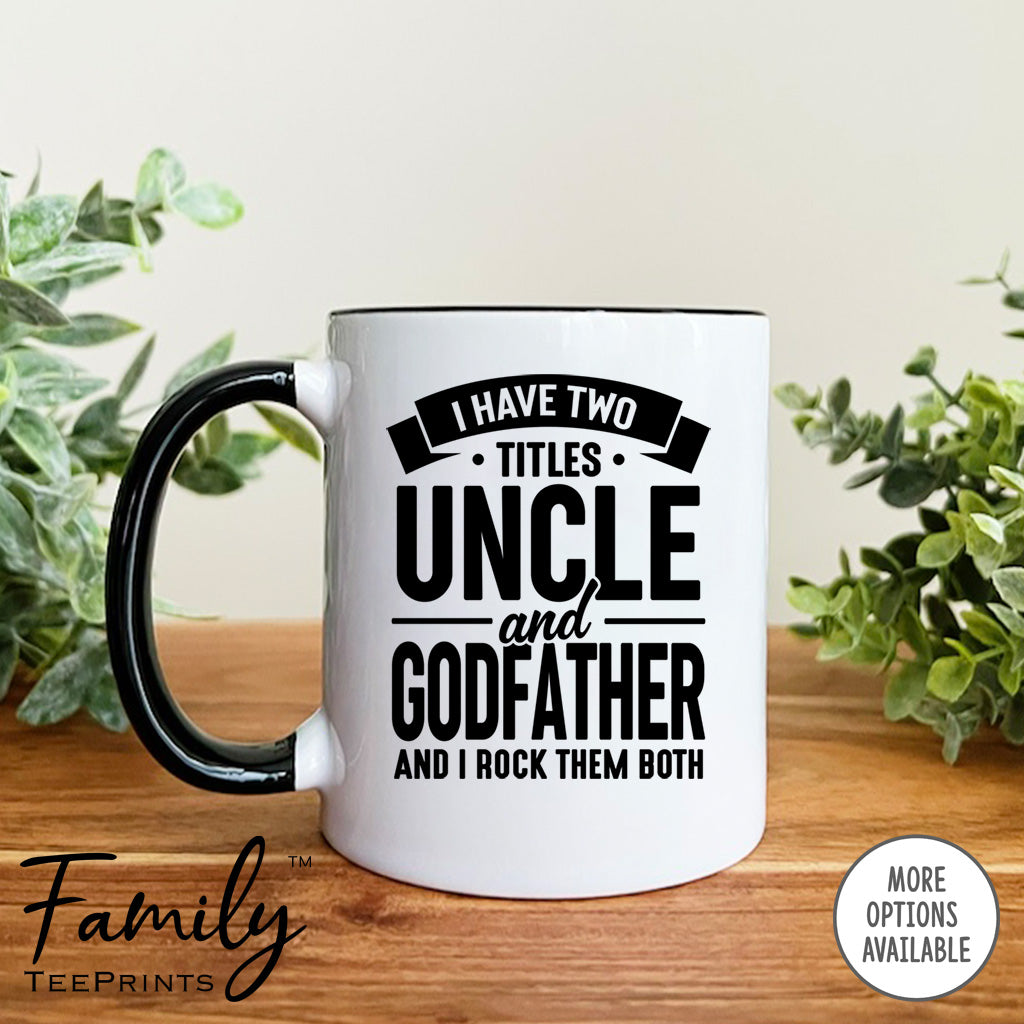 I Have Two Titles Uncle And Godfather And I Rock Them Both - Coffee Mug - Godfather Gift - Godfather Mug - familyteeprints
