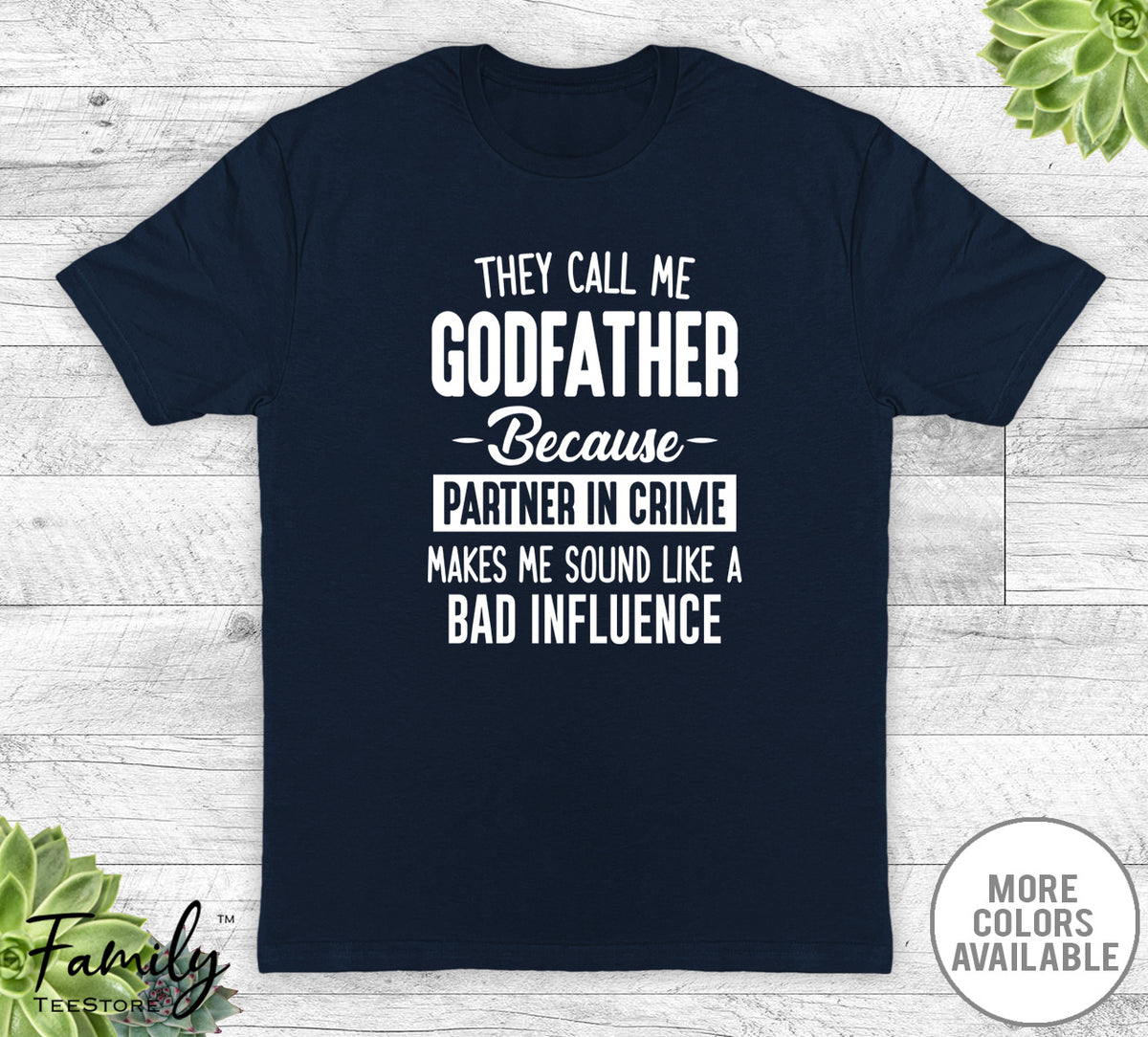 They Call Me Godfather Because Partner In Crime Tshirt They Call Me Godfather Because Partner In Crime Tshirt