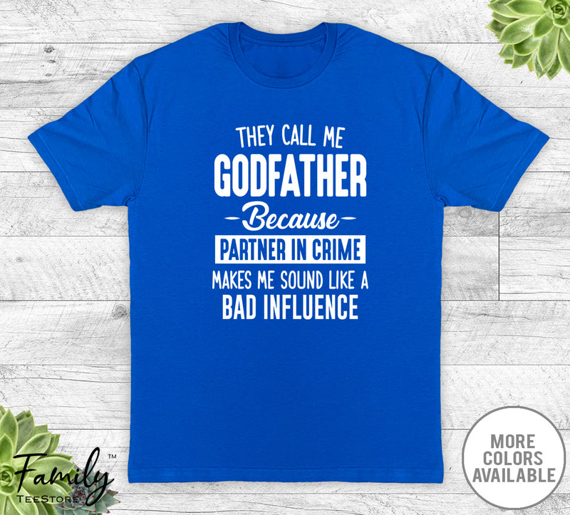 They Call Me Godfather Because Partner In Crime... - Unisex T-shirt - Godfather Shirt - Godfather Gift - familyteeprints
