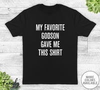 My Favorite Godson Gave Me This Shirt - Unisex T-shirt - Godfather Shirt - Godfather Gift - familyteeprints