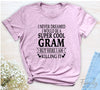 I Never Dreamed I'd Be A Super Cool Gram...- Unisex T-shirt - Gram Shirt - Gift For Gram - familyteeprints