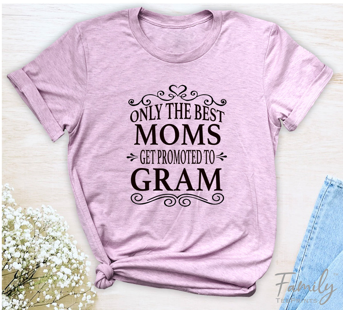 Only The Best Moms Get Promoted To Gram - Unisex T-shirt - Gram Shirt - Gift Fo Gram - familyteeprints