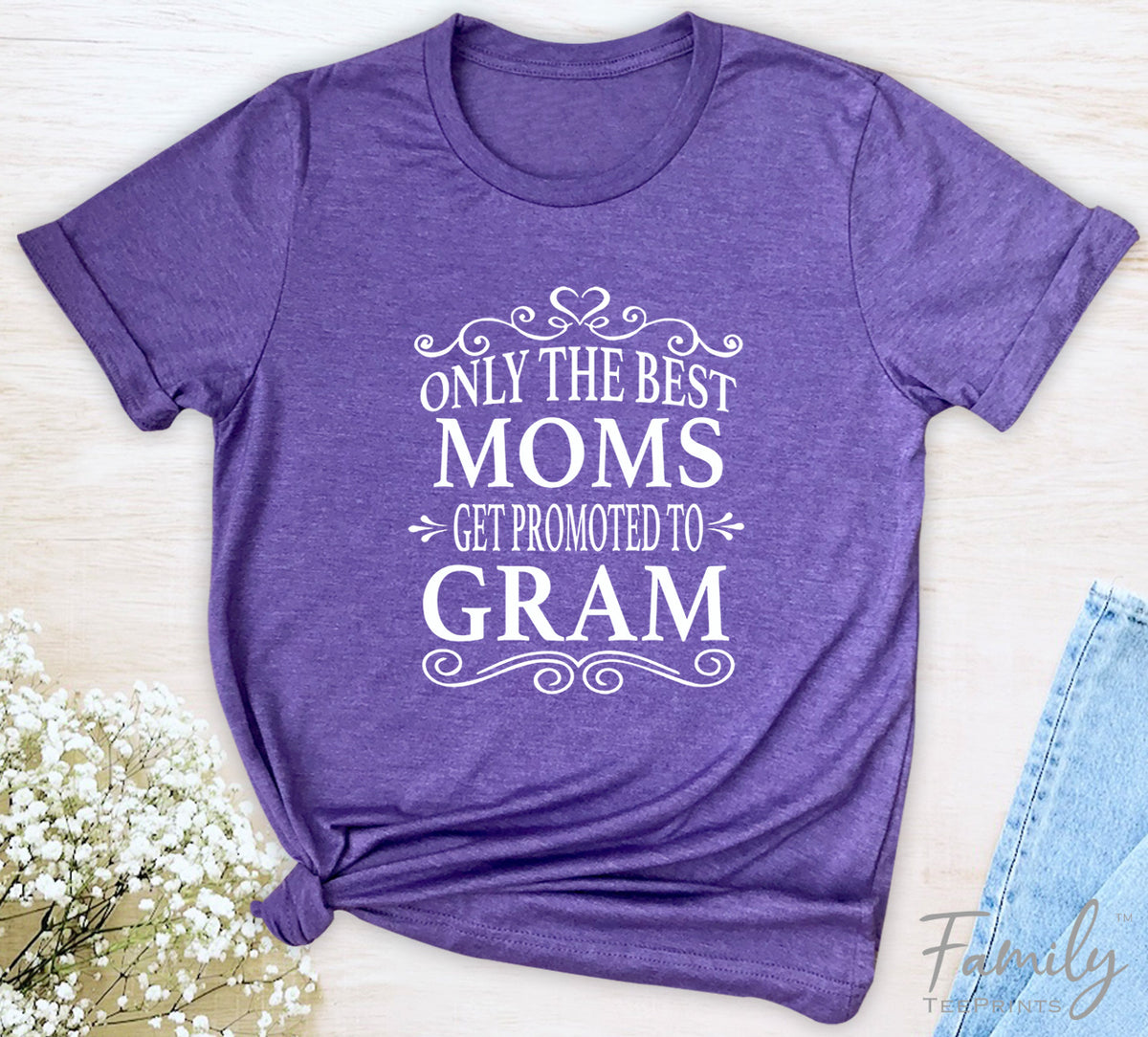 Only The Best Moms Get Promoted To Gram - Unisex T-shirt - Gram Shirt - Gift Fo Gram - familyteeprints