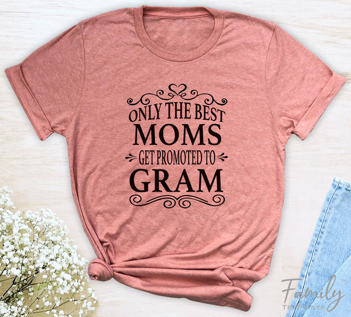 Only The Best Moms Get Promoted To Gram - Unisex T-shirt - Gram Shirt - Gift Fo Gram - familyteeprints