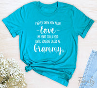 I Never Knew How Much Love...Grammy - Unisex T-shirt - Grammy Shirt - Gift For Grammy