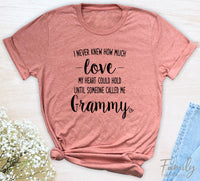 I Never Knew How Much Love...Grammy - Unisex T-shirt - Grammy Shirt - Gift For Grammy