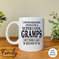 I Never Dreamed I'd Be A Super Cool Gramps - Coffee Mug - Gifts For Gramps - Gramps Mug - familyteeprints