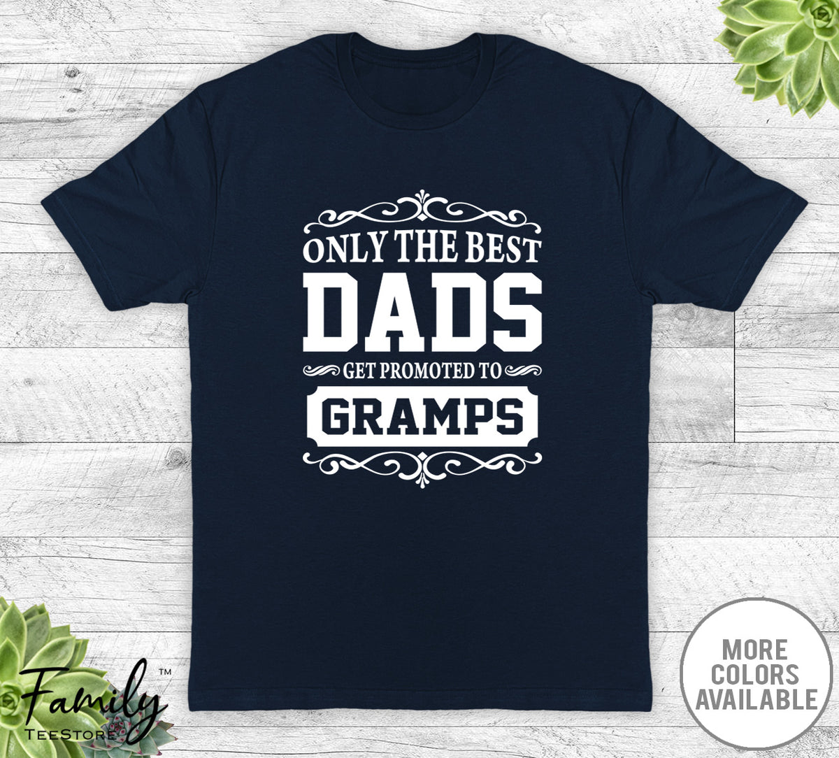 Only The Best Dads Get Promoted To Gramps - Unisex T-shirt - Gramps Shirt - Gramps Gift - familyteeprints