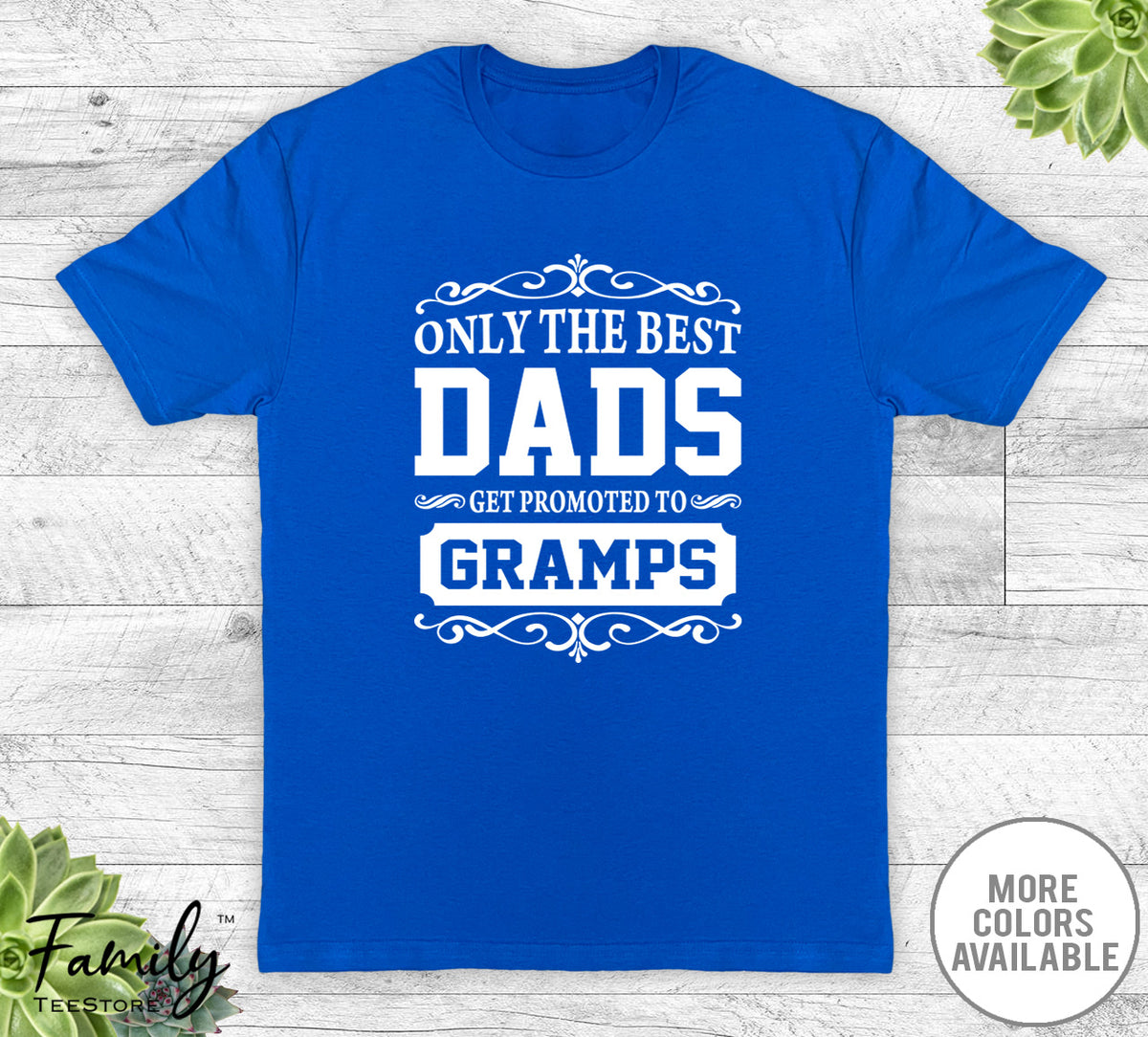 Only The Best Dads Get Promoted To Gramps - Unisex T-shirt - Gramps Shirt - Gramps Gift