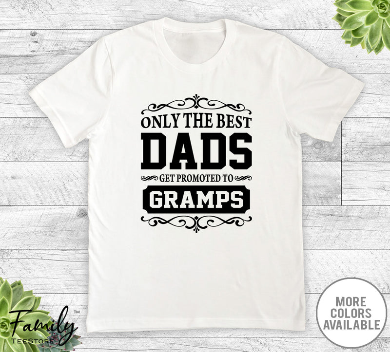 Only The Best Dads Get Promoted To Gramps - Unisex T-shirt - Gramps Shirt - Gramps Gift
