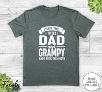 I Have Two Titles Dad And Grampy - Unisex T-shirt - Grampy Shirt - Funny Grampy Gift - familyteeprints