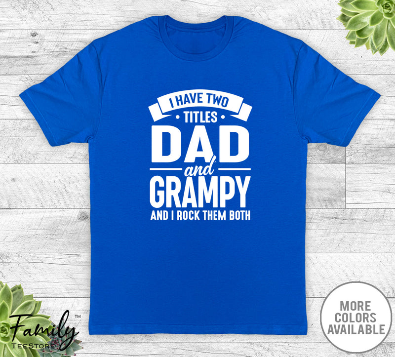 I Have Two Titles Dad And Grampy - Unisex T-shirt - Grampy Shirt - Funny Grampy Gift