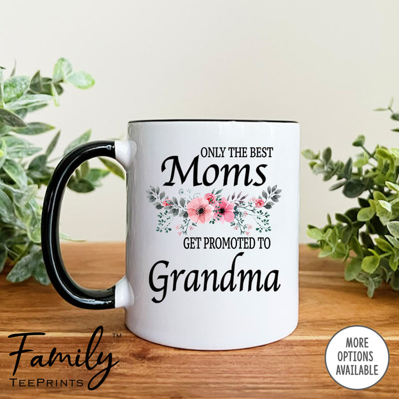 Only The Best Moms Get Promoted To Grandma - Coffee Mug - Gifts For GrandmaTo Be - Grandma Coffee Mug