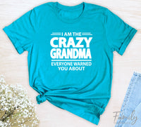 I Am The Crazy Grandma Everyone Warned You About - Unisex T-shirt - Grandma Shirt - Funny Grandma Gift - familyteeprints