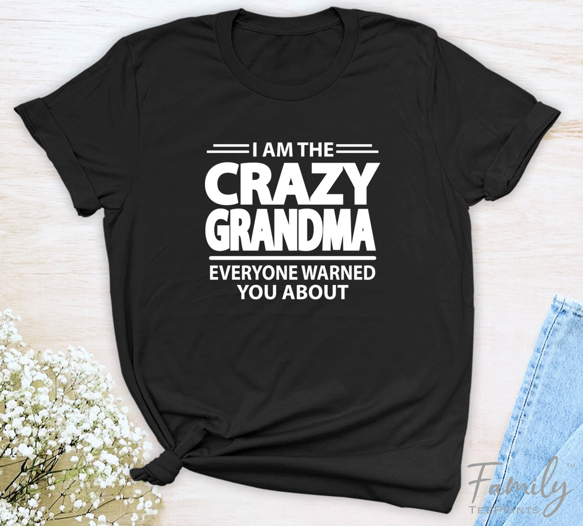 I Am The Crazy Grandma Everyone Warned You About - Unisex T-shirt - Grandma Shirt - Funny Grandma Gift - familyteeprints