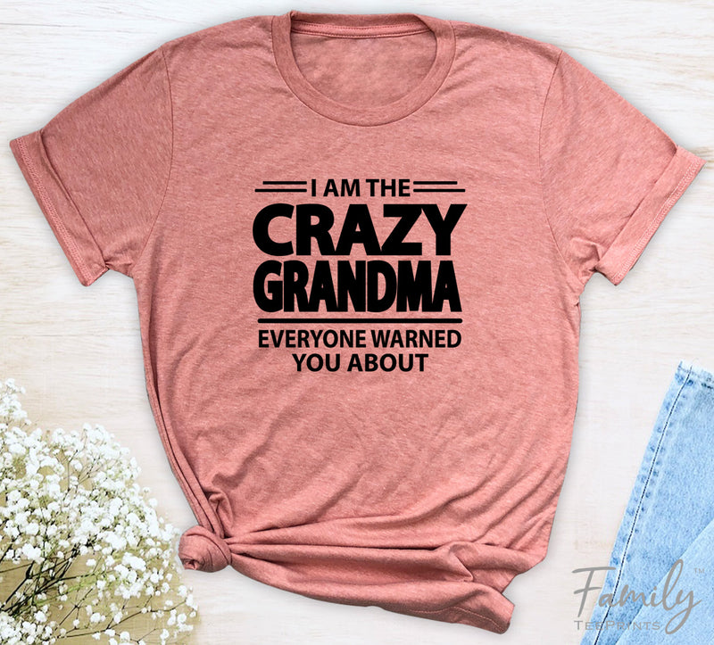 I Am The Crazy Grandma Everyone Warned You About - Unisex T-shirt - Grandma Shirt - Funny Grandma Gift - familyteeprints