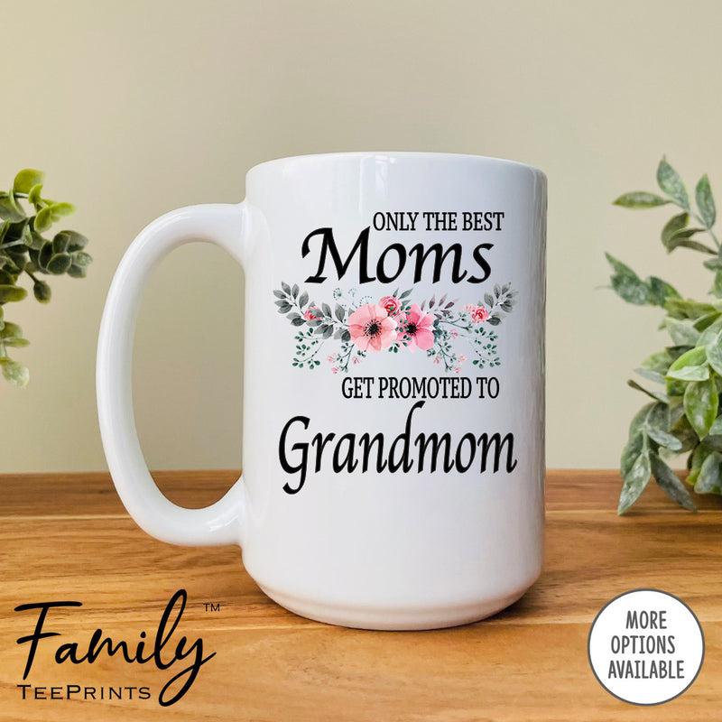 Only The Best Moms Get Promoted To Grandmom - Coffee Mug - Gifts For Grandmom To Be - Grandmom Coffee Mug - familyteeprints
