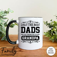 Only The Best Dads Get Promoted To Grandpa - Coffee Mug - Gifts For Grandpa - Grandpa Coffee Mug - familyteeprints
