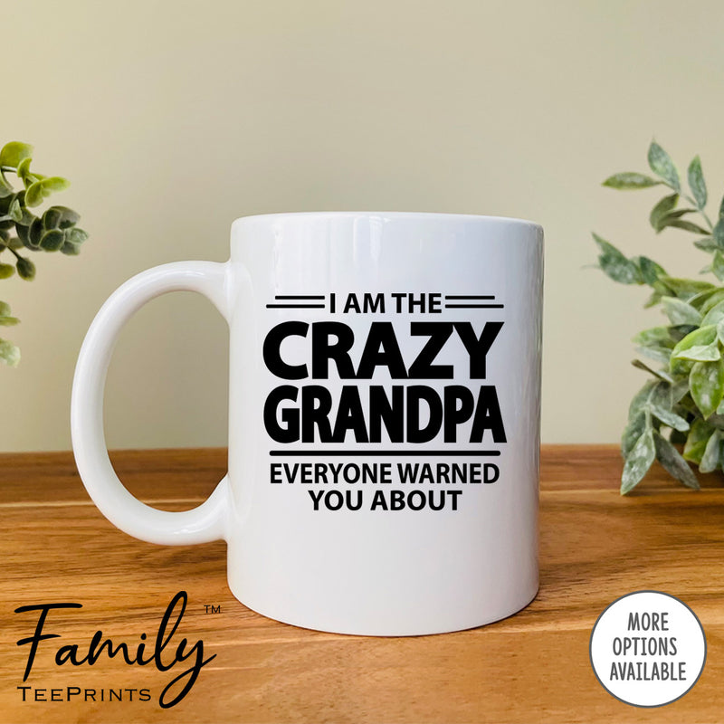 I'm The Crazy Grandpa Everyone Warned You About - Coffee Mug - Gifts For Grandpa - Grandpa Mug - familyteeprints