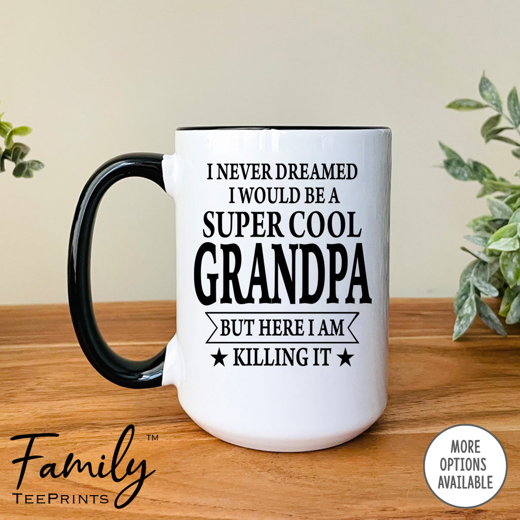 I Never Dreamed I'd Be A Super Cool Grandpa - Coffee Mug - Gifts For Grandpa - Grandpa Mug - familyteeprints