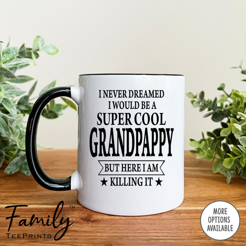 I Never Dreamed I'd Be A Super Cool Grandpappy - Coffee Mug - Gifts For Grandpappy - Grandpappy Mug - familyteeprints