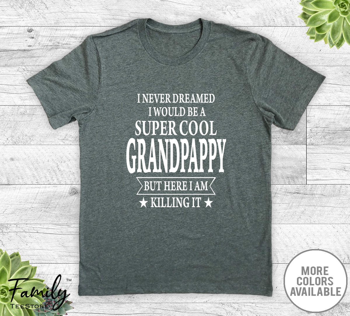 I Never Dreamed I'd Be A Super Cool Grandpappy - Unisex T-shirt - Grandpappy Shirt - Grandpappy Gift - familyteeprints