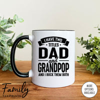 I Have Two Titles Dad And Grandpop And I Rock Them Both - Coffee Mug - Grandpop Gift - Grandpop Mug - familyteeprints