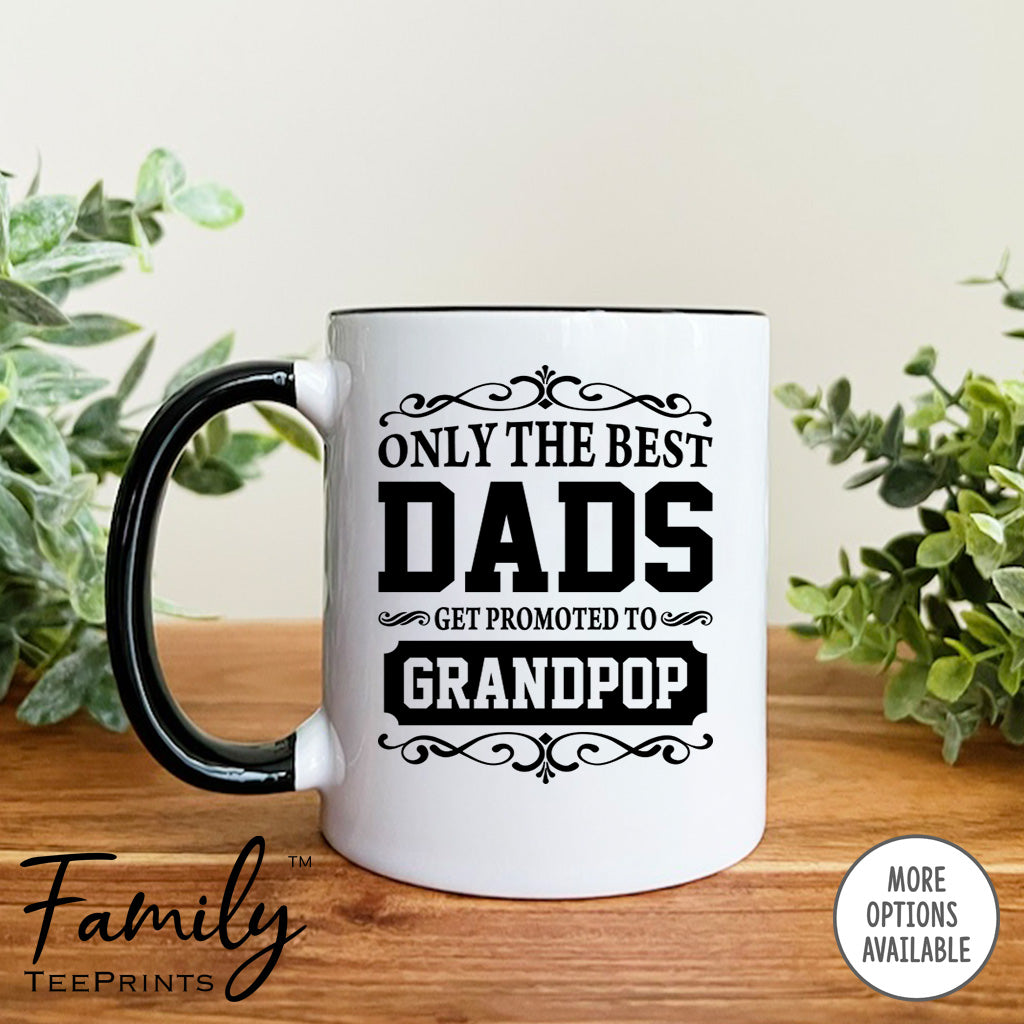 Only The Best Dads Get Promoted To Grandpop - Coffee Mug - Gifts For Grandpop - Grandpop Coffee Mug - familyteeprints