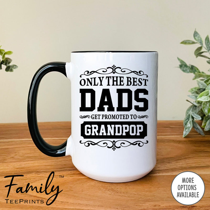 Only The Best Dads Get Promoted To Grandpop - Coffee Mug - Gifts For Grandpop - Grandpop Coffee Mug - familyteeprints